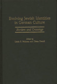 Title: Evolving Jewish Identities in German Culture: Borders and Crossings, Author: Linda E. Feldman