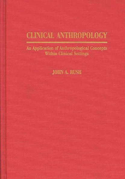 Clinical Anthropology: An Application of Anthropological Concepts Within Clinical Settings