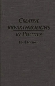 Title: Creative Breakthroughs in Politics, Author: Bloomsbury Academic