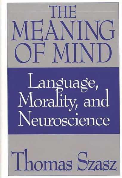 The Meaning of Mind: Language, Morality, and Neuroscience / Edition 1