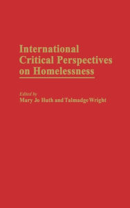 Title: International Critical Perspectives on Homelessness, Author: Mary Jo Huth