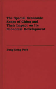 Title: The Special Economic Zones of China and Their Impact on Its Economic Development, Author: Jung-Dong Park