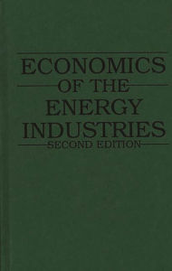 Title: Economics of the Energy Industries / Edition 2, Author: William Spangar Peirce