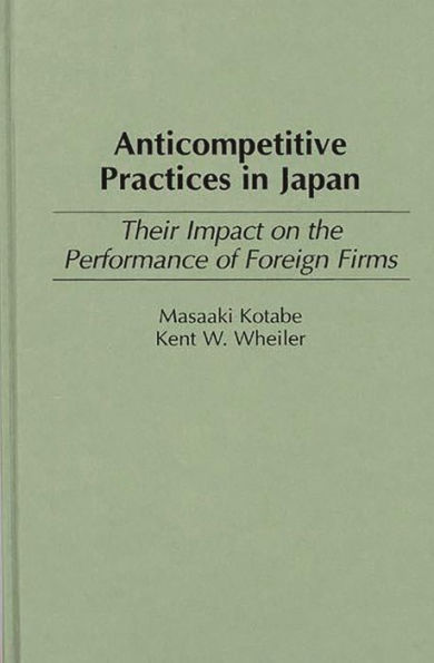 Anticompetitive Practices in Japan: Their Impact on the Performance of Foreign Firms