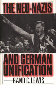 Title: The Neo-Nazis and German Unification, Author: Rand C. Lewis