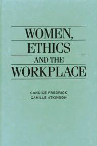 Title: Women, Ethics and the Workplace, Author: Camille E. Atkinson