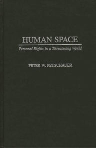 Title: Human Space: Personal Rights in a Threatening World, Author: Peter Petschauer