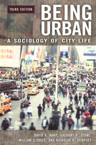 Title: Being Urban: A Sociology of City Life / Edition 3, Author: David A. Karp