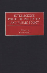 Title: Intelligence, Political Inequality, and Public Policy, Author: Elliott White