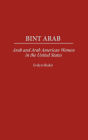 Bint Arab: Arab and Arab American Women in the United States