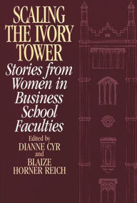 Title: Scaling the Ivory Tower: Stories from Women in Business School Faculties, Author: Dianne J. Cyr