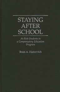 Title: Staying After School: At-Risk Students in a Compensatory Education Program, Author: Bram A. Hamovitch