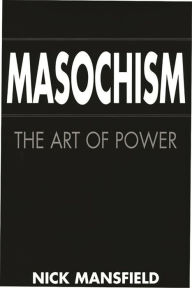 Title: Masochism: The Art of Power, Author: Nick Mansfield