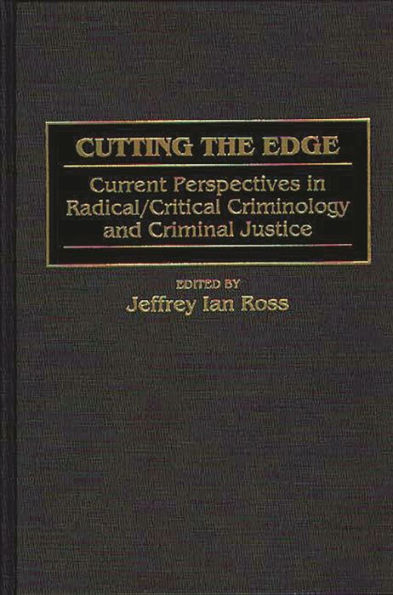 Cutting the Edge: Current Perspectives in Radical/Critical Criminology and Criminal Justice / Edition 1