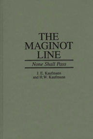 Title: The Maginot Line: None Shall Pass, Author: J.E Kaufmann