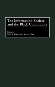 Title: The Information Society and the Black Community / Edition 1, Author: John T. Barber