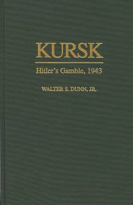 Title: Kursk: Hitler's Gamble, 1943, Author: Walter S. Dunn Jr.