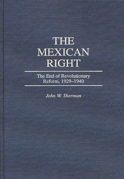 The Mexican Right: The End of Revolutionary Reform, 1929-1940