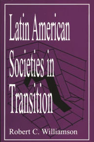 Title: Latin American Societies in Transition / Edition 1, Author: Robert C. Williamson