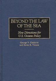 Title: Beyond the Law of the Sea: New Directions for U.S. Oceans Policy, Author: George V. Galdorisi