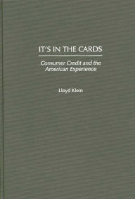 Title: It's in the Cards: Consumer Credit and the American Experience, Author: Lloyd Klein