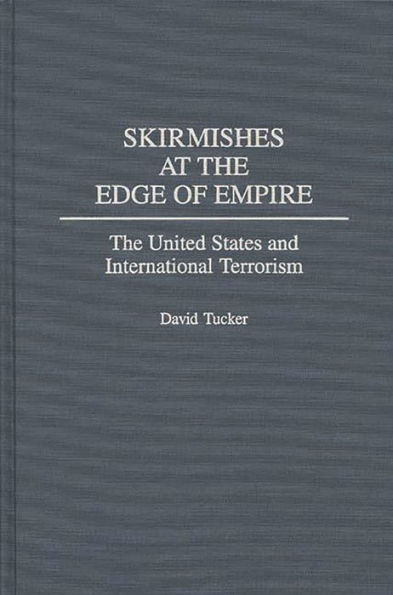 Skirmishes at the Edge of Empire: The United States and International Terrorism