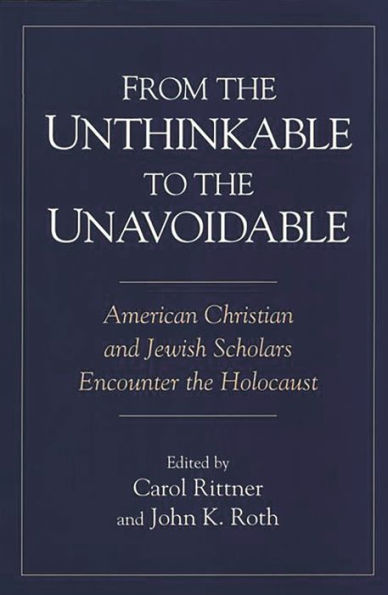 From the Unthinkable to Unavoidable: American Christian and Jewish Scholars Encounter Holocaust