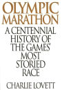 Olympic Marathon: A Centennial History of the Games' Most Storied Race