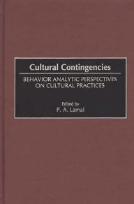 Title: Cultural Contingencies: Behavior Analytic Perspectives on Cultural Practices, Author: Peter Lamal