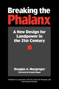 Title: Breaking the Phalanx: A New Design for Landpower in the 21st Century / Edition 1, Author: Douglas A. Macgregor