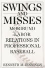 Swings and Misses: Moribund Labor Relations in Professional Baseball
