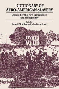 Title: Dictionary of Afro-American Slavery: Updated, with a New Introduction and Bibliography / Edition 2, Author: Randall M. Miller