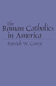 Title: The Roman Catholics in America / Edition 1, Author: Patrick W. Carey