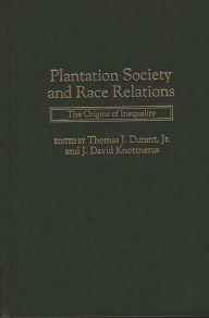 Title: Plantation Society and Race Relations: The Origins of Inequality, Author: Thomas J. Durant