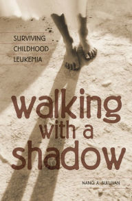 Title: Walking with a Shadow: Surviving Childhood Leukemia, Author: Nanci A. Sullivan