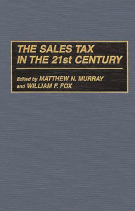 Title: The Sales Tax in the 21st Century, Author: William F. Fox