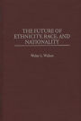 The Future of Ethnicity, Race, and Nationality