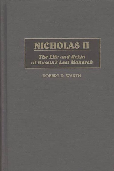 Nicholas II: The Life and Reign of Russia's Last Monarch