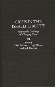 Title: Crisis in the Israeli Kibbutz: Meeting the Challenge of Changing Times, Author: Uriel Leviatan