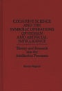 Cognitive Science and the Symbolic Operations of Human and Artificial Intelligence: Theory and Research into the Intellective Processes