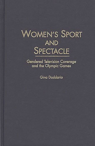 Women's Sport and Spectacle: Gendered Television Coverage and the Olympic Games