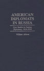 American Diplomats in Russia: Case Studies in Orphan Diplomacy, 1916-1919