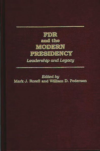 FDR and the Modern Presidency: Leadership and Legacy / Edition 1