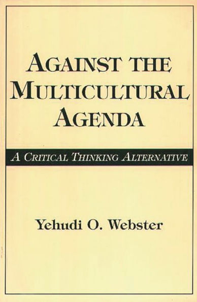 Against the Multicultural Agenda: A Critical Thinking Alternative / Edition 1