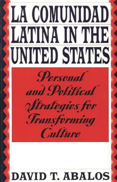 La Comunidad Latina in the United States: Personal and Political Strategies for Transforming Culture / Edition 1