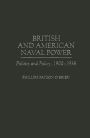 British and American Naval Power: Politics and Policy, 1900-1936