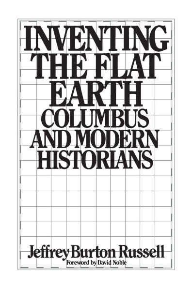 Inventing the Flat Earth: Columbus and Modern Historians / Edition 1