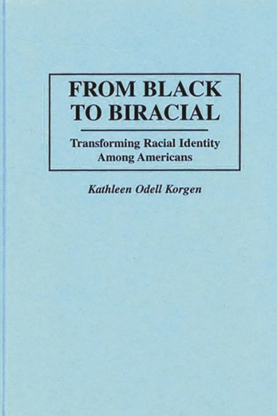 From Black to Biracial: Transforming Racial Identity Among Americans