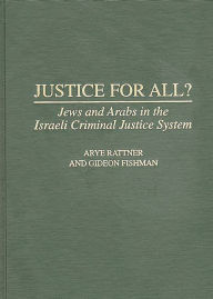 Title: Justice for All?: Jews and Arabs in the Israeli Criminal Justice System, Author: Gideon Fishman