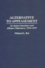 Alternative to Appeasement: Sir Robert Vansittart and Alliance Diplomacy, 1934-1937